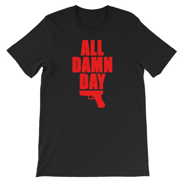 All Damn Day - Glock - Unisex short sleeve t-shirt