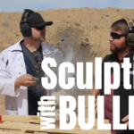 Sculpting w/ Bullets – Unexpected results!